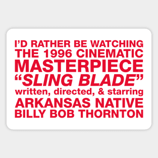 I'd Rather Be Watching Sling Blade Magnet